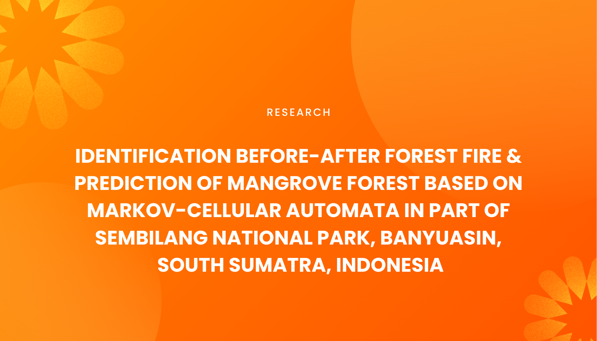 IDENTIFICATION BEFORE-AFTER FOREST FIRE AND PREDICTION OF MANGROVE FOREST BASED ON MARKOV-CELLULAR AUTOMATA IN PART OF SEMBILANG NATIONAL PARK, BANYUASIN, SOUTH SUMATRA, INDONESIA - Institut Teknologi Nasional Bandung