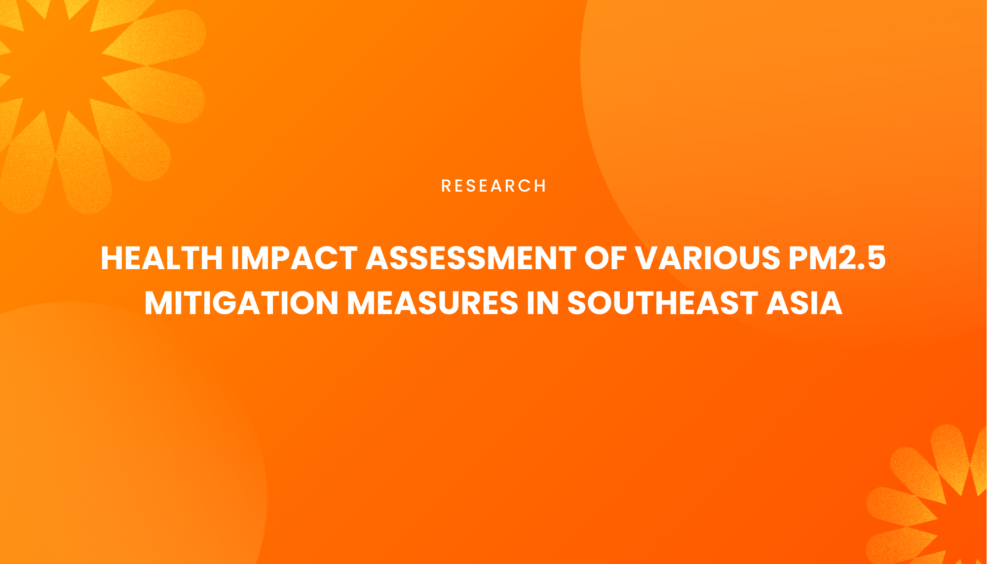 HEALTH IMPACT ASSESSMENT OF VARIOUS PM2.5 MITIGATION MEASURES IN SOUTHEAST ASIA - Institut Teknologi Nasional Bandung