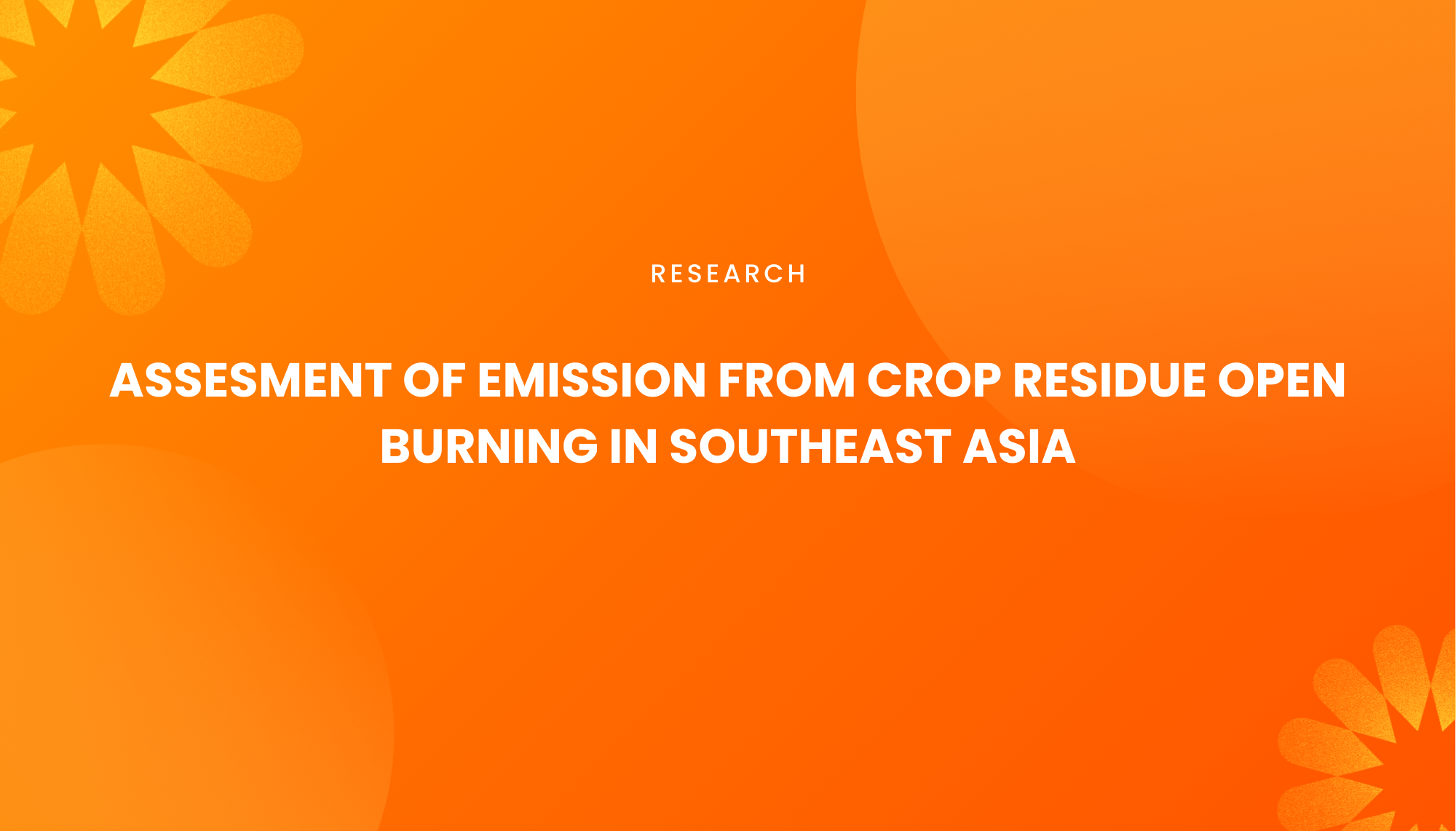 ASSESMENT OF EMISSION FROM CROP RESIDUE OPEN BURNING IN SOUTHEAST ASIA - Institut Teknologi Nasional Bandung