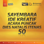 SAYEMBARA IDE KREATIF ACARA PUNCAK DIES NATALIS ITENAS 50